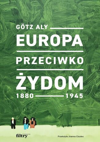 Europa przeciwko Żydom 1880-1945 Götz Aly - okladka książki