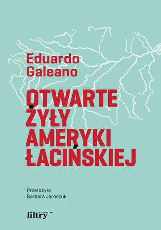 Otwarte żyły Ameryki Łacińskiej Eduardo Galeano - okladka książki