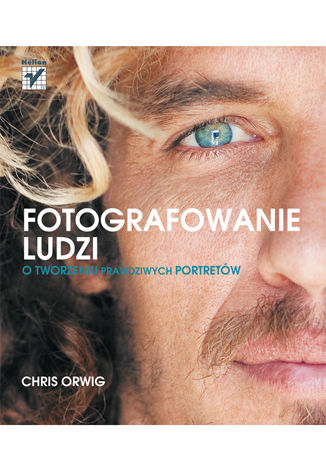Fotografowanie ludzi. O tworzeniu prawdziwych portretów Chris Orwig - okladka książki