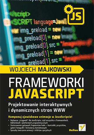 Frameworki JavaScript. Projektowanie interaktywnych i dynamicznych stron WWW Wojciech Majkowski - okladka książki