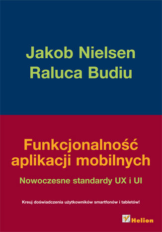 Funkcjonalność aplikacji mobilnych. Nowoczesne standardy UX i UI Jakob Nielsen, Raluca Budiu - okladka książki