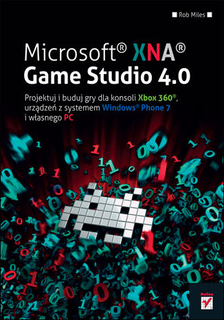 Microsoft XNA Game Studio 4.0. Projektuj i buduj własne gry dla konsoli Xbox 360, urządzeń z systemem Windows Phone 7 i własnego PC Rob Miles - okladka książki