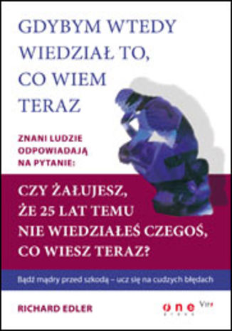Gdybym wtedy wiedział to, co wiem teraz Richard Edler - okladka książki