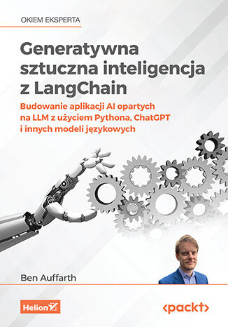 Generatywna sztuczna inteligencja z LangChain. Budowanie aplikacji AI opartych na LLM z użyciem Pythona, ChatGPT i innych modeli językowych Ben Auffarth - okladka książki