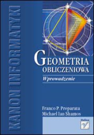 Geometria obliczeniowa. Wprowadzenie Franco P. Preparata, Michael Ian Shamos - okladka książki