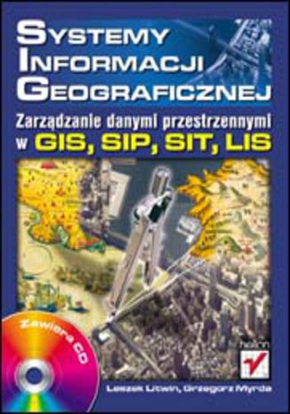 Systemy Informacji Geograficznej. Zarządzanie danymi przestrzennymi w GIS, SIP, SIT, LIS Leszek Litwin, Grzegorz Myrda - okladka książki