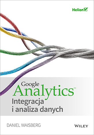 Google Analytics. Integracja i analiza danych Daniel Waisberg - okladka książki