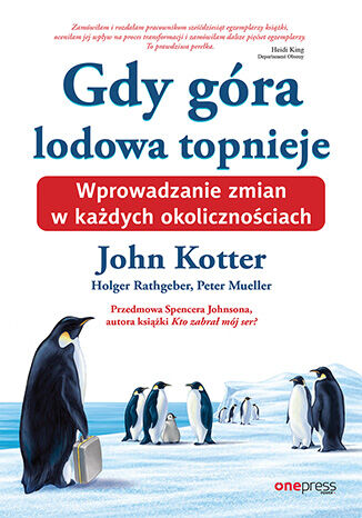 Gdy góra lodowa topnieje. Wprowadzanie zmian w każdych okolicznościach  John Kotter, Holger Rathgeber, Peter Mueller, Spenser Johnson - okladka książki