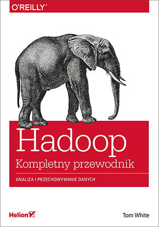 Hadoop. Komplety przewodnik. Analiza i przechowywanie danych Tom White - okladka książki
