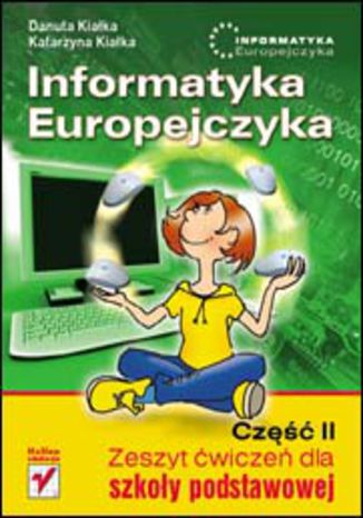 Informatyka Europejczyka. Zeszyt ćwiczeń dla szkoły podstawowej. Część II Danuta Kiałka, Katarzyna Kiałka - okladka książki