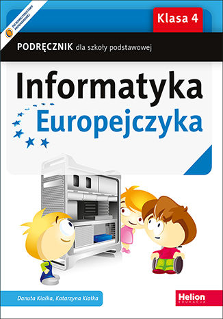 Informatyka Europejczyka. Podręcznik dla szkoły podstawowej. Klasa 4 Danuta Kiałka, Katarzyna Kiałka - okladka książki