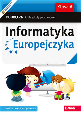 Informatyka Europejczyka. Podręcznik dla szkoły podstawowej. Klasa 6 Danuta Kiałka, Katarzyna Kiałka - okladka książki