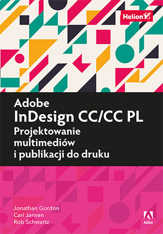 Adobe InDesign CC/CC PL. Projektowanie multimediów i publikacji do druku Jonathan Gordon, Rob Schwartz, Cari Jansen - okladka książki