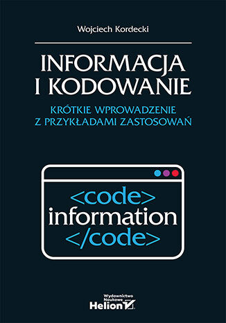 Informacja i kodowanie. Krótkie wprowadzenie z przykładami zastosowań Wojciech Kordecki - okladka książki