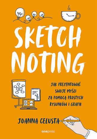 Sketchnoting. Jak prezentować swoje myśli za pomocą prostych rysunków i grafik Joanna Celusta - okladka książki