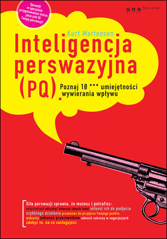 Inteligencja perswazyjna (PQ). Poznaj 10 *** umiejętności wywierania wpływu Kurt Mortensen - okladka książki