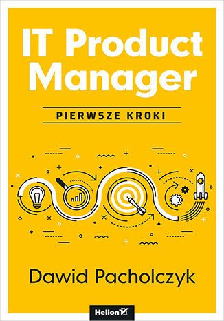 IT Product Manager. Pierwsze kroki Dawid Pacholczyk - okladka książki