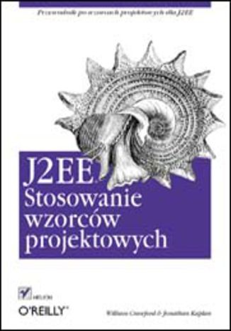 J2EE. Stosowanie wzorców projektowych William Crawford, Jonathan Kaplan - okladka książki