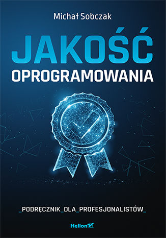 Jakość oprogramowania. Podręcznik dla profesjonalistów Michał Sobczak - okladka książki