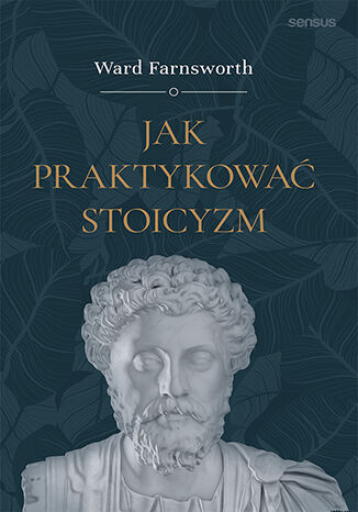 Jak praktykować stoicyzm Ward Farnsworth - okladka książki