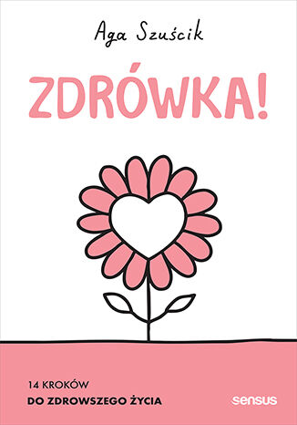 Zdrówka! 14 kroków do zdrowszego życia. Książka z autografem Aga Szuścik - okladka książki
