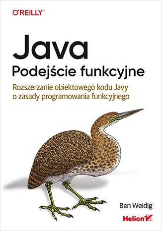 Java. Podejście funkcyjne. Rozszerzanie obiektowego kodu Javy o zasady programowania funkcyjnego Ben Weidig - okladka książki