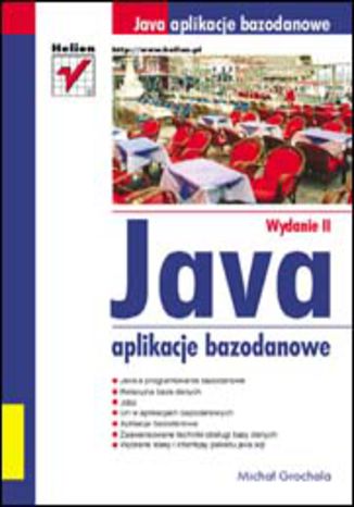Java aplikacje bazodanowe. Wydanie II Michał Grochala - okladka książki