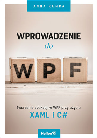Wprowadzenie do WPF. Tworzenie aplikacji w WPF przy użyciu XAML i C# Anna Kempa - okladka książki