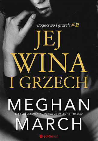 Jej wina i grzech. Bogactwo i grzech #2 Meghan March - okladka książki