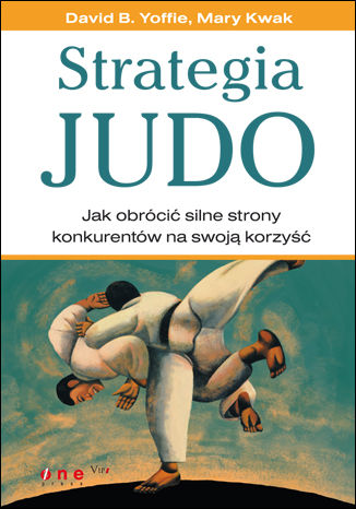 Strategia judo. Jak obrócić silne strony konkurentów na swoją korzyść David B. Yoffie, Mary Kwak - okladka książki