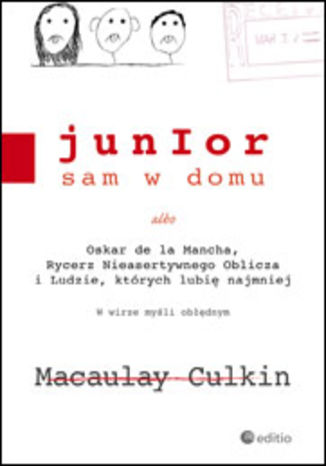 Junior sam w domu albo Oskar de la Mancha, Rycerz Nieasertywnego Oblicza i Ludzie, których lubię najmniej Macaulay Culkin - okladka książki