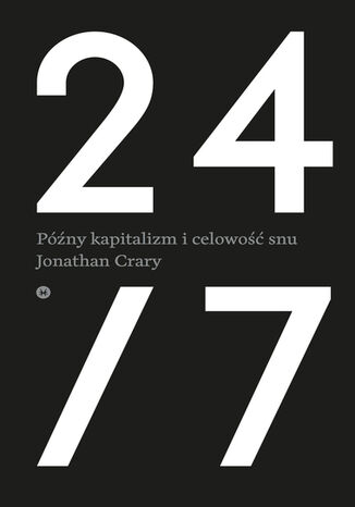 24/7. Późny kapitalizm i celowość snu II wyd Jonathan Crary - okladka książki