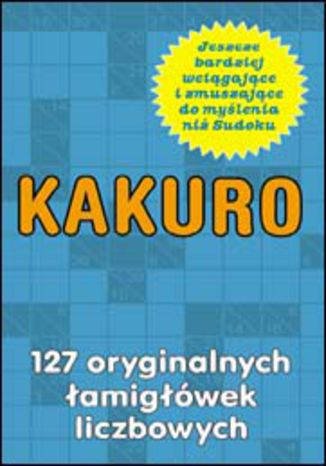 Kakuro. 127 oryginalnych łamigłówek liczbowych  - okladka książki