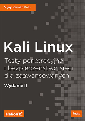 Kali Linux. Testy penetracyjne i bezpieczeństwo sieci dla zaawansowanych. Wydanie II Vijay Kumar Velu - okladka książki