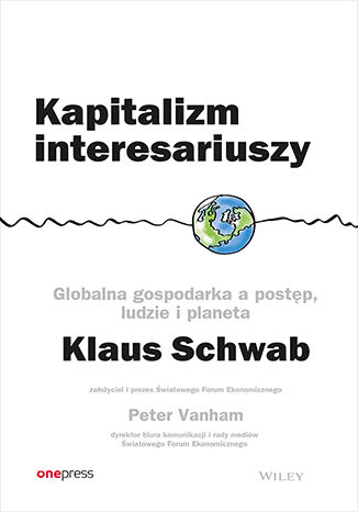 Kapitalizm interesariuszy. Globalna gospodarka a postęp, ludzie i planeta Klaus Schwab, Peter Vanham - okladka książki