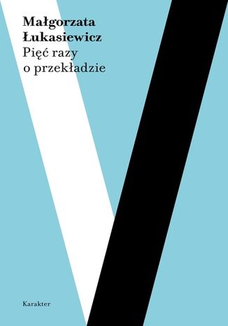 Pięć razy o przekładzie Małgorzata Łukasiewicz - okladka książki