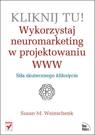 Kliknij tu! Wykorzystaj neuromarketing w projektowaniu WWW Susan M. Weinschenk - okladka książki