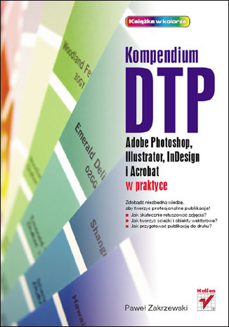 Kompendium DTP. Adobe Photoshop, Illustrator, InDesign i Acrobat w praktyce Paweł Zakrzewski - okladka książki