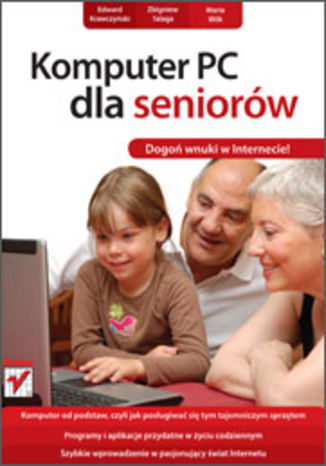 Komputer PC dla seniorów Zbigniew Talaga, Maria Wilk, Edward Krawczyński - okladka książki