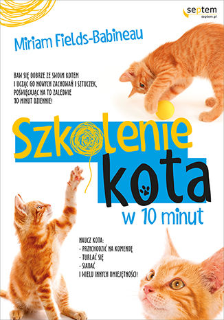 Szkolenie kota w 10 minut Miriam Fields-Babineau - okladka książki