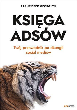 Księga Adsów. Twój przewodnik po dżungli social mediów Franciszek Georgiew - okladka książki