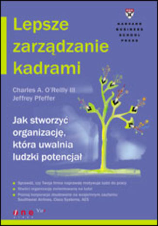 Lepsze zarządzanie kadrami. Jak stworzyć organizację, która uwalnia ludzki potencjał Charles A. O&#180;Reilly, Jeffrey Pfeffer - okladka książki