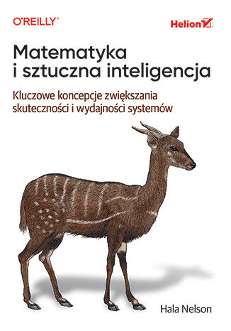 Matematyka i sztuczna inteligencja. Kluczowe koncepcje zwiększania skuteczności i wydajności systemów Hala Nelson - okladka książki