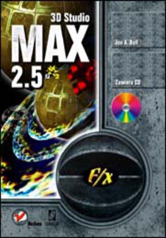 3D Studio MAX 2.5 f/x Jon A. Bell - okladka książki