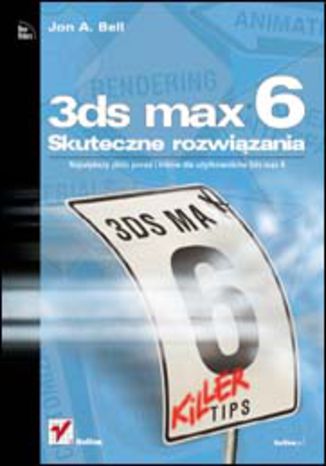 3ds max 6. Skuteczne rozwiązania Jon A. Bell - okladka książki
