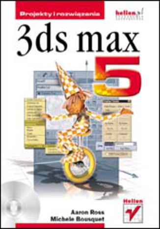 3ds max 5. Projekty i rozwiązania Aaron Ross, Michele Bousquet - okladka książki