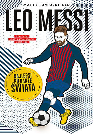 Leo Messi. Najlepsi piłkarze świata Matt & Tom Oldfield - okladka książki