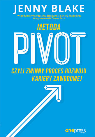 Metoda Pivot, czyli zwinny proces rozwoju kariery zawodowej Jenny Blake - okladka książki