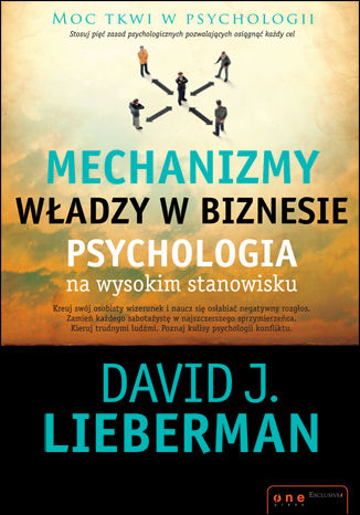 Mechanizmy władzy w biznesie. Psychologia na wysokim stanowisku David J. Lieberman - okladka książki