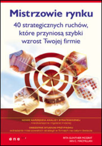Mistrzowie rynku. 40 strategicznych ruchów, które przyniosą szybki wzrost Twojej firmie Rita Gunther McGrath, Ian C. Macmillan - okladka książki